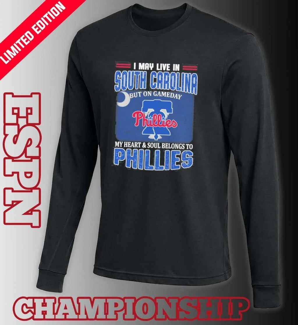 I May Live In South Carolina But On Gameday My Heart & Soul Belongs To Philadelphia Phillies Shirt