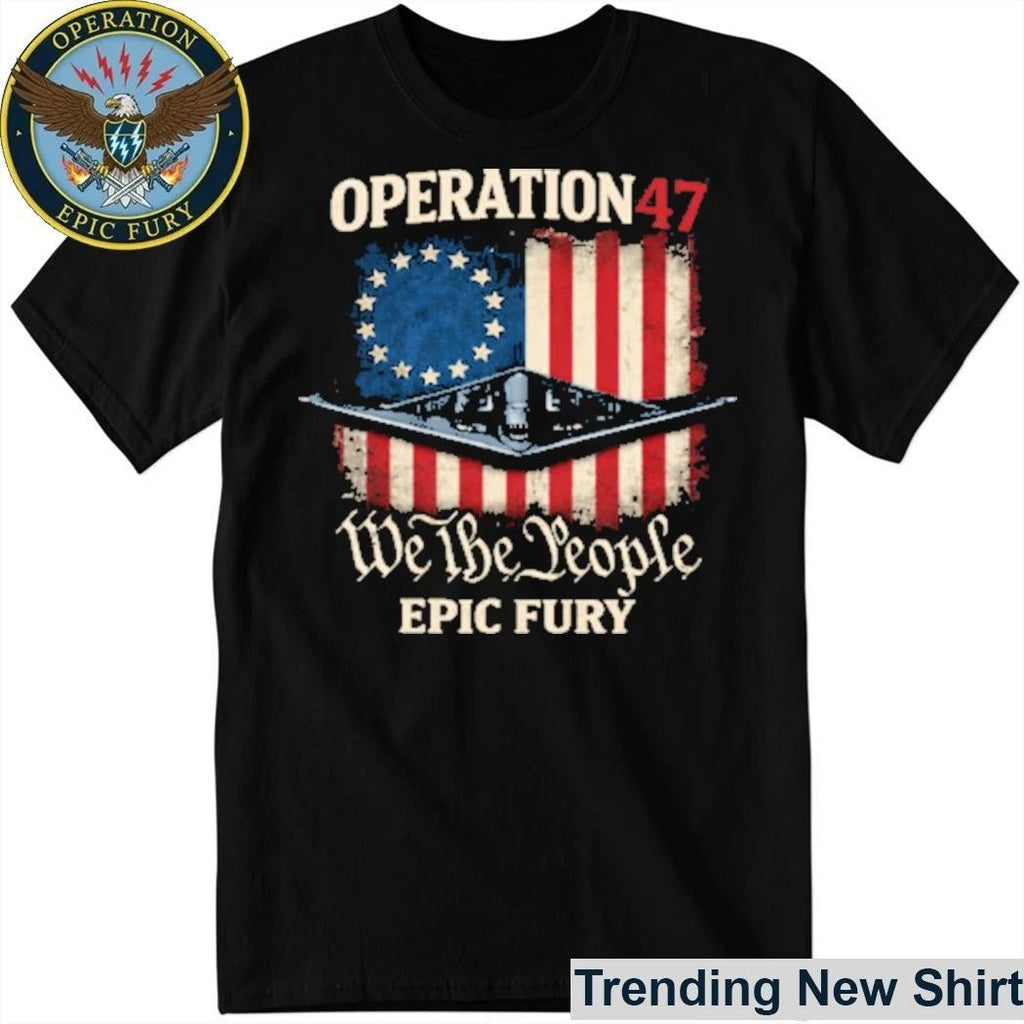 Operation 47 We The People Epic Fury US Military Operations T-Shirt