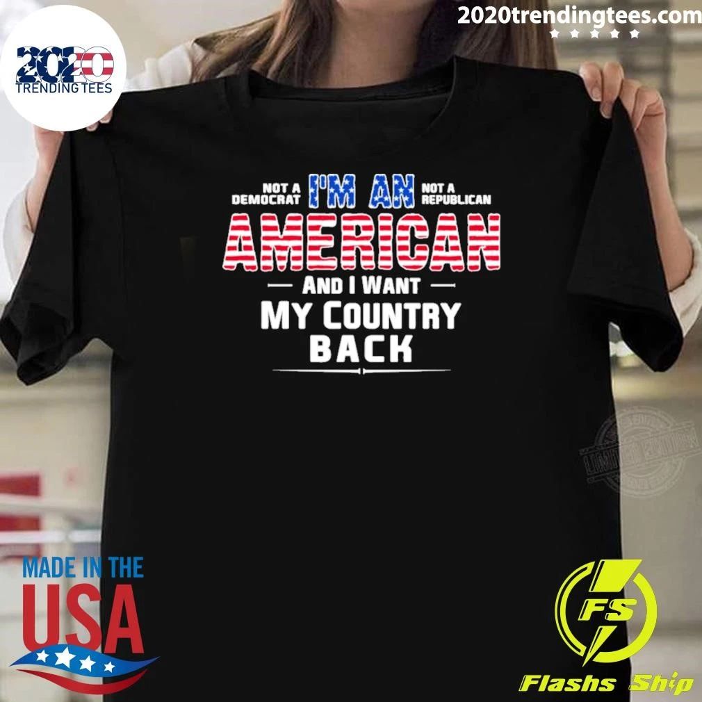 I’m An American and I Want My Country Back Patriotic Tee Shirt
