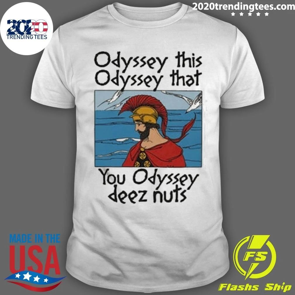 Odyssey This Odyssey That You Odyssey Deez Nuts Shirt
