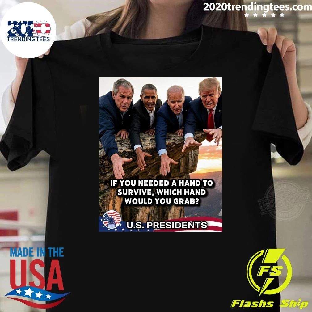 If You Needed A Hand To Survive, Which Hand Would You Grab U.S. Presidents Shirt