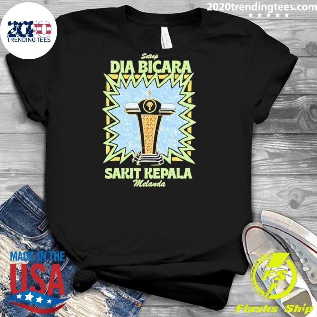 Setiap Dia Bicara Sakit Kepala Melanda Shirt