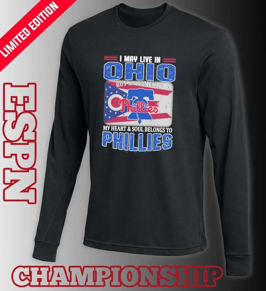 I May Live In Ohio But On Gameday My Heart & Soul Belongs To Philadelphia Phillies Shirt