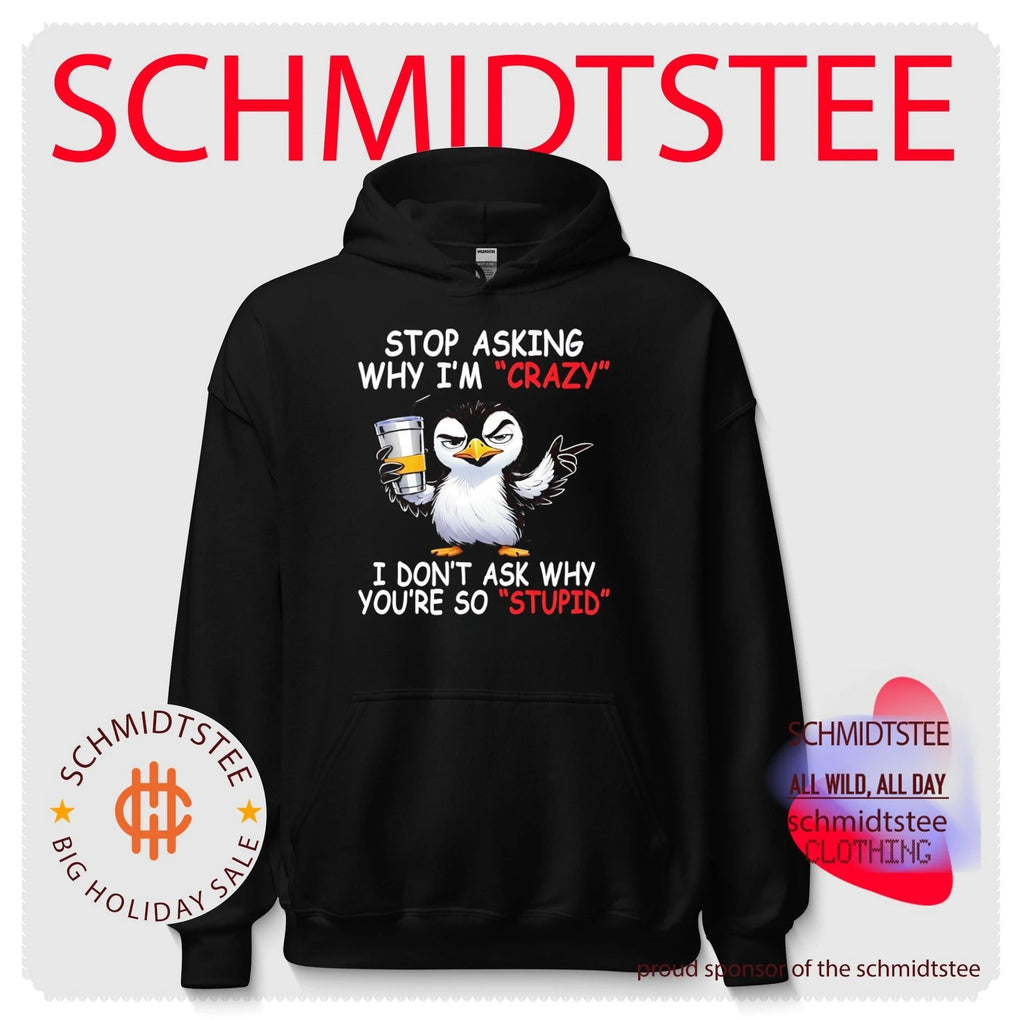 Stop asking why I’m crazy I don’t ask why you’re so stupid cartoon penguin shirt