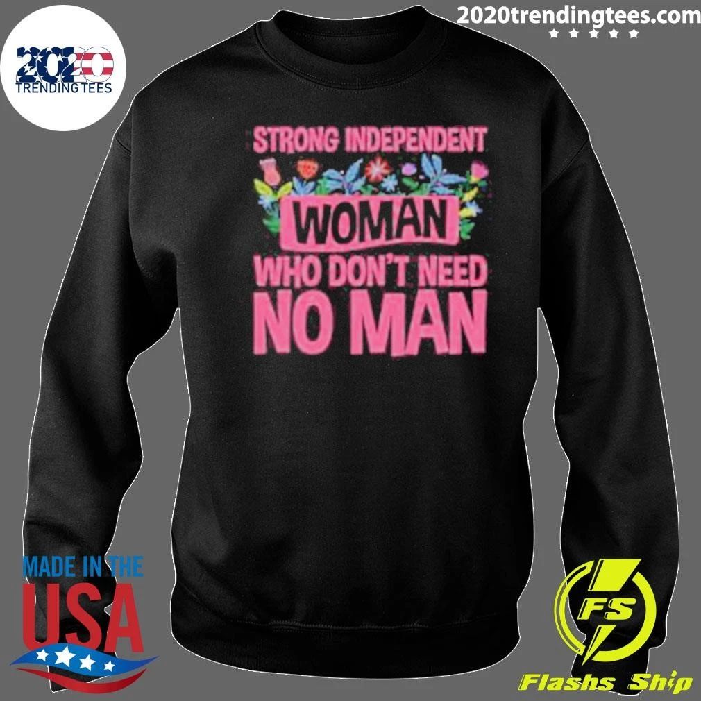 Strong Independent Woman Who Don’t Need No Man Shirt
