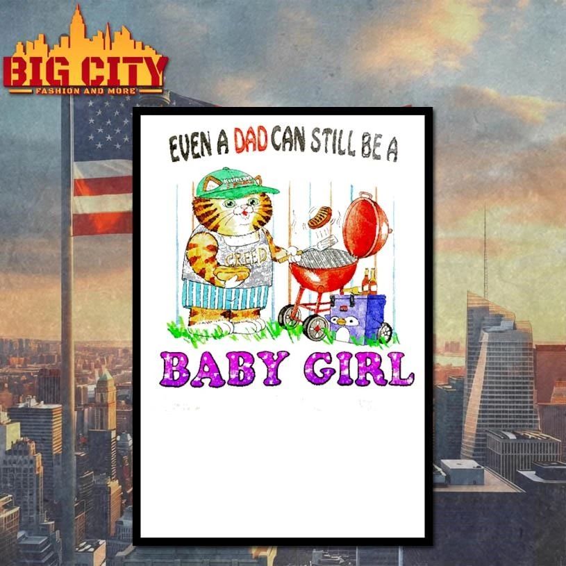 Even A Dad Can Still Be A Babygirl Grill Master Cat Meme Shirt