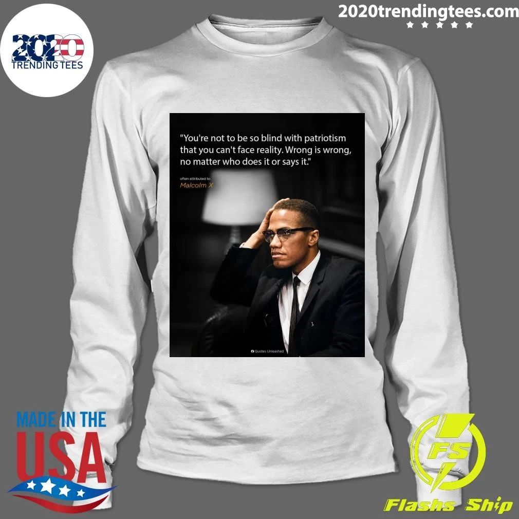 You’re Not To Be So Blind With Patriotism That You Can’t Face Reality Wrong Is Wrong, No Matter Who Does It Or Says It Shirt
