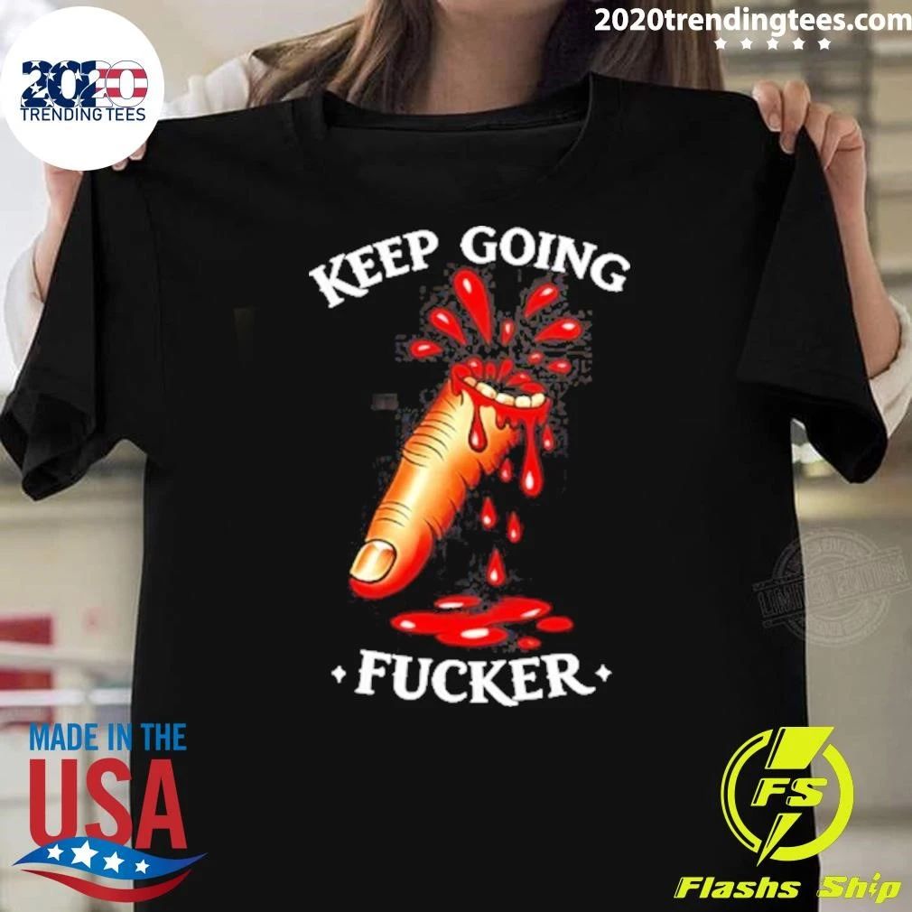 Keep Going Fucker Bloody Finger Motivational Shirt