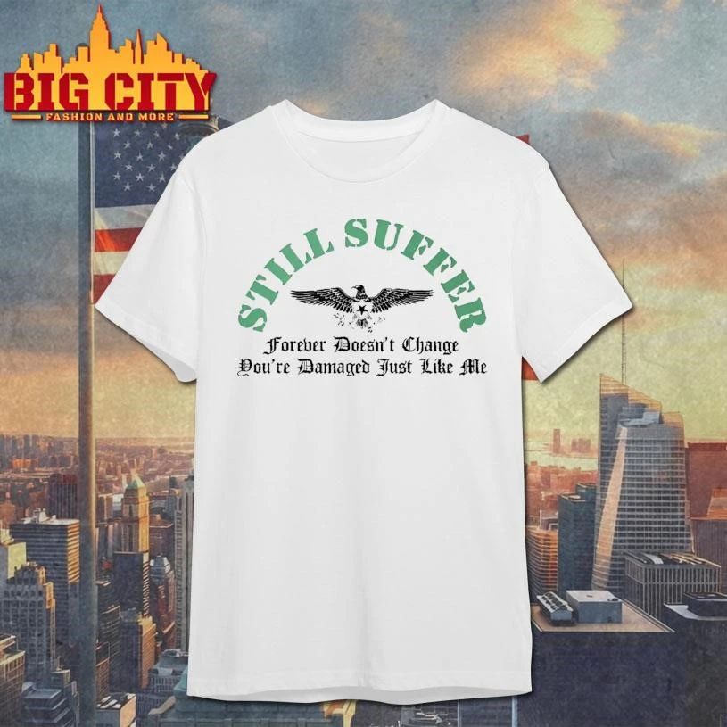 Still Suffer Forever Doesn’t Change You’re Damaged Just Like Me Graphic Shirt