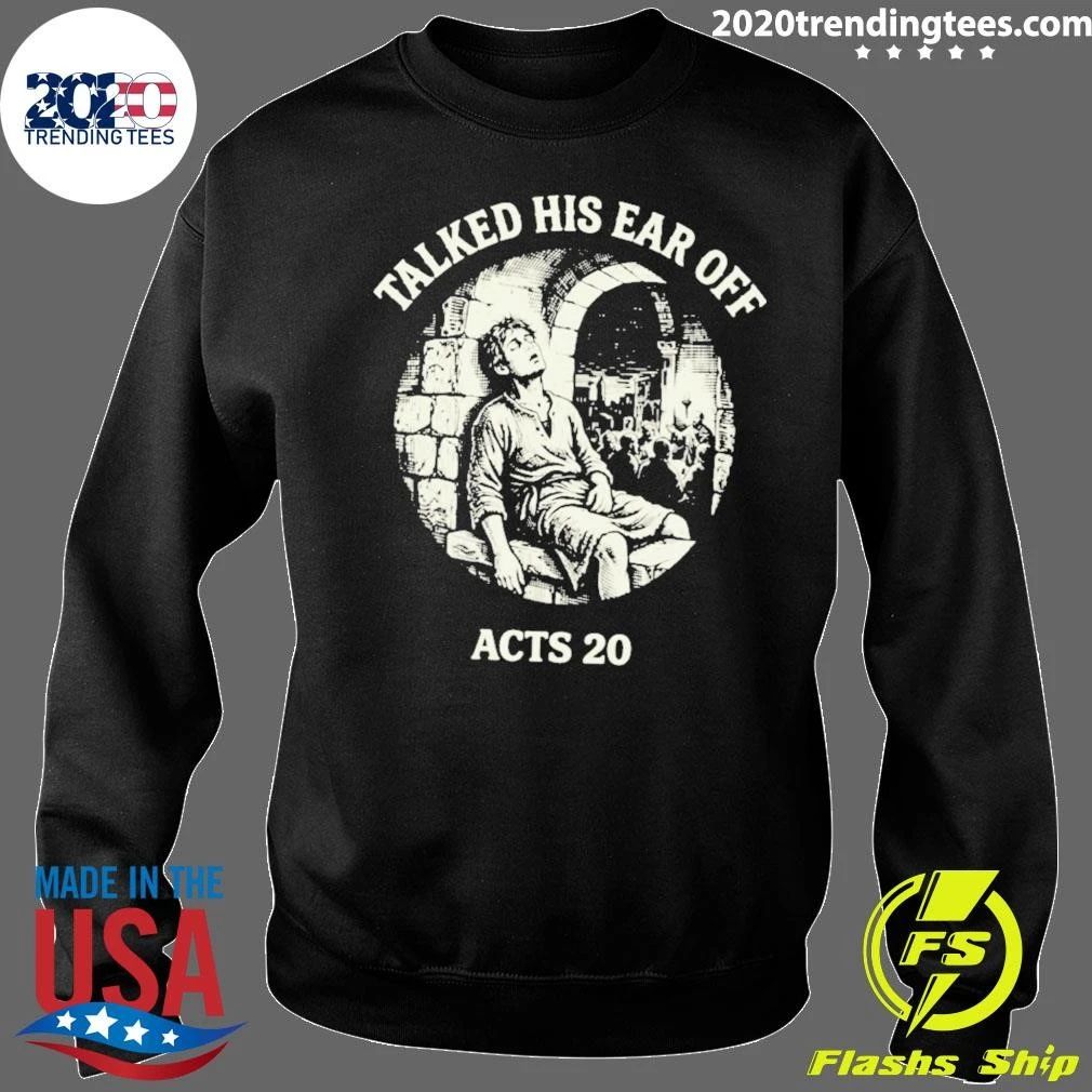 Talked His Ear Off Acts 20 Shirt