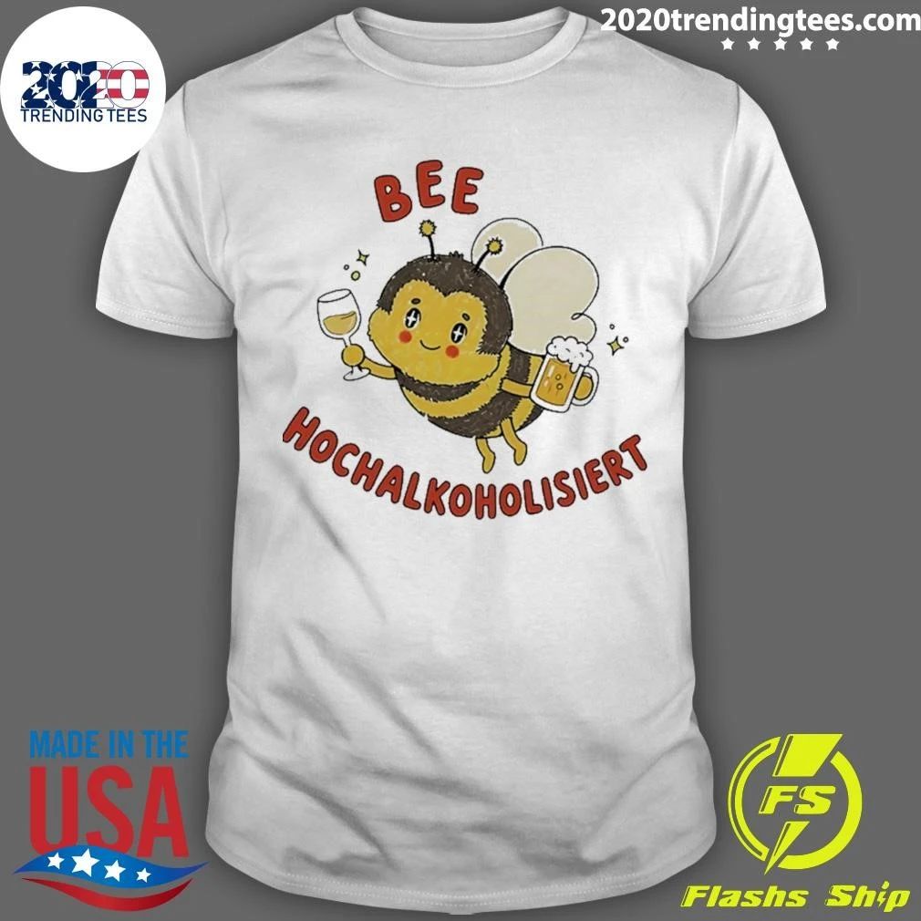 Bee Hochalkoholisiert Alcohol Beer Wine Shirt