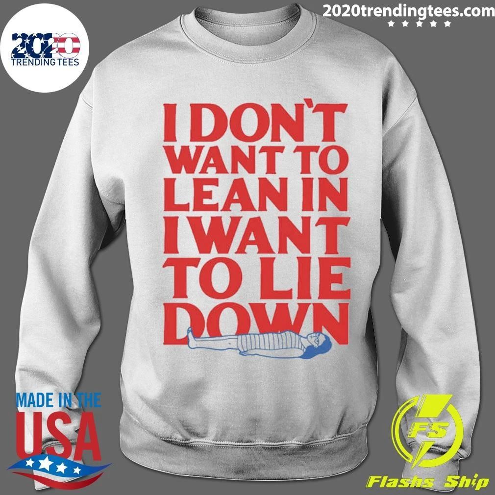 I Don’t Want To Lean In I Want To Lie Down Tee Shirt