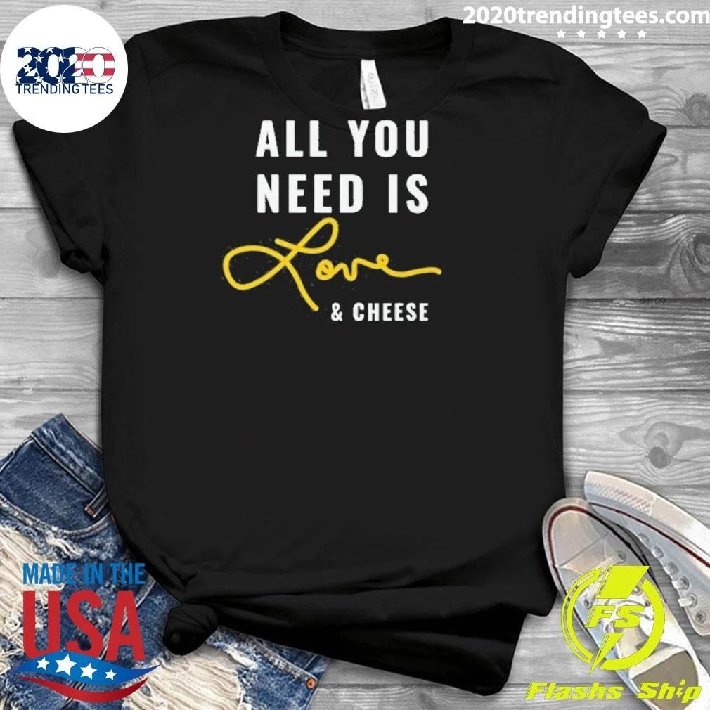 All You Need is Love and Cheese Shirt
