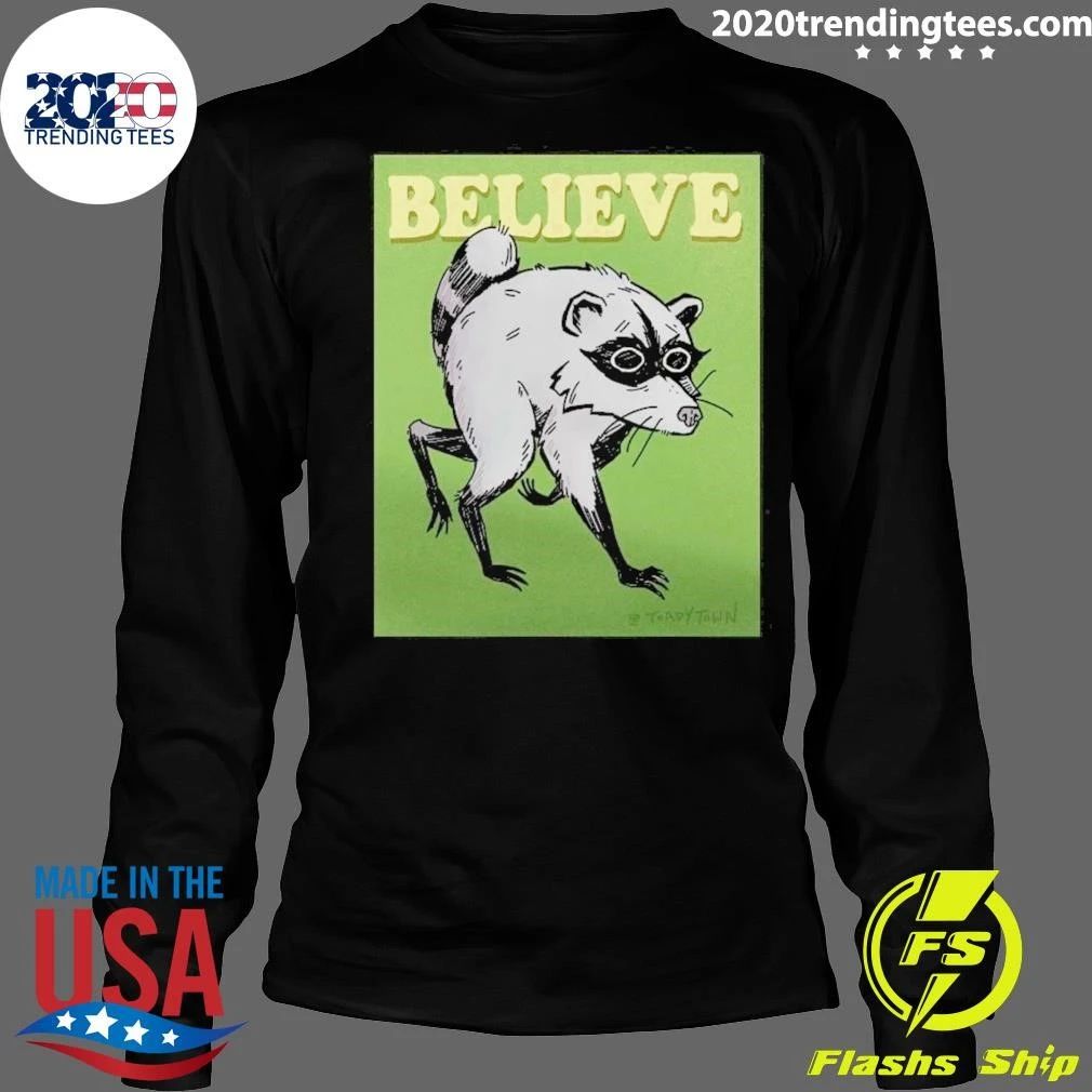 Believe Jimothy the Raccoon Shirt
