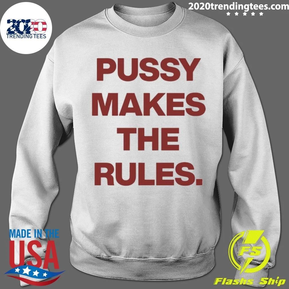 Pussy Makes The Rules Feminist Empowerment Shirt