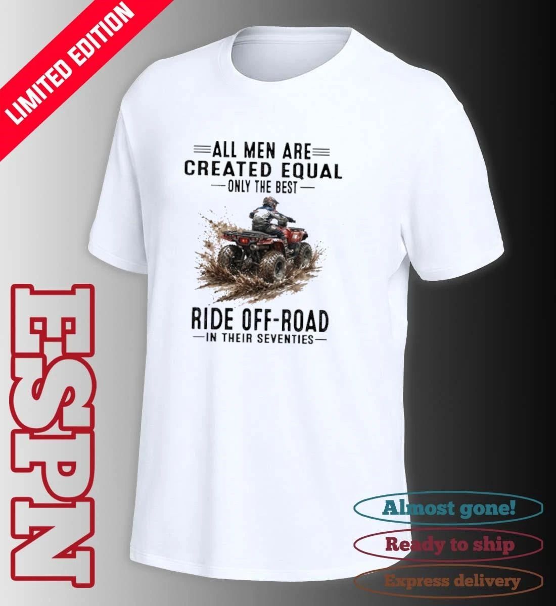ATV All Men Are Created Equal Only The Best Ride Off-Road In Their Seventies Shirt