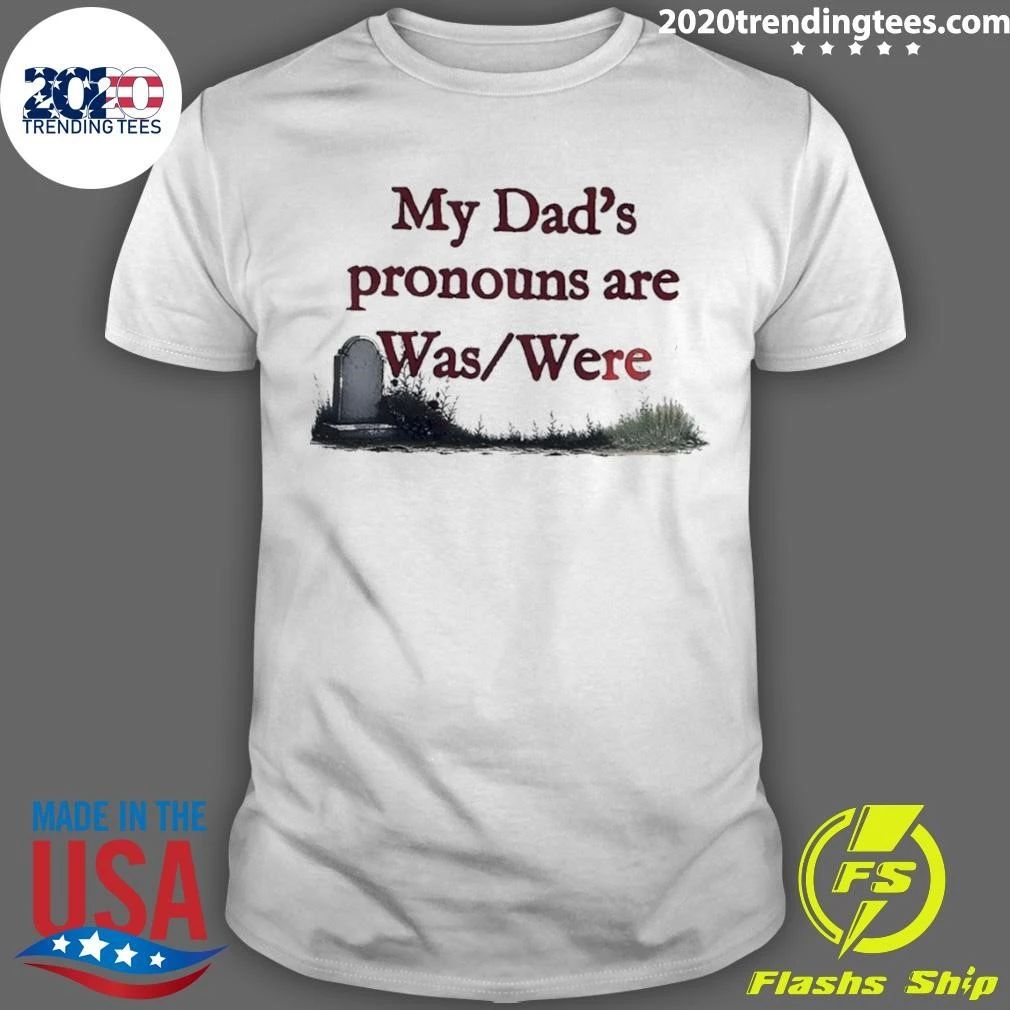 Father Memorial Death Joke My Dad’s Pronouns Are Was Were Father’s Day Shirt