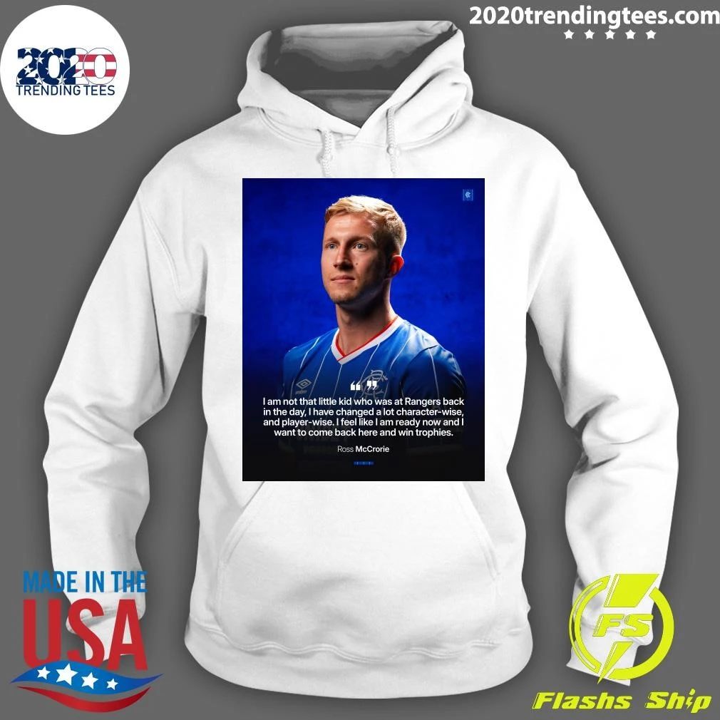 Ross McCrorie I Am Not That Little Kid Who Was At Rangers Back In The Day, I Have Changed A Lot Character-Wise Shirt