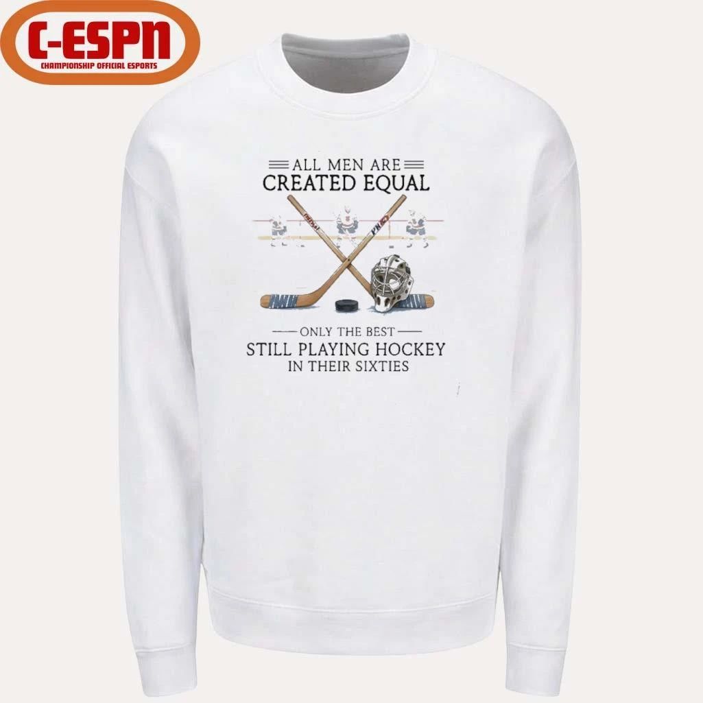 All Men Are Created Equal, Only The Best Still Playing Hockey In Their Sixties T-Shirt