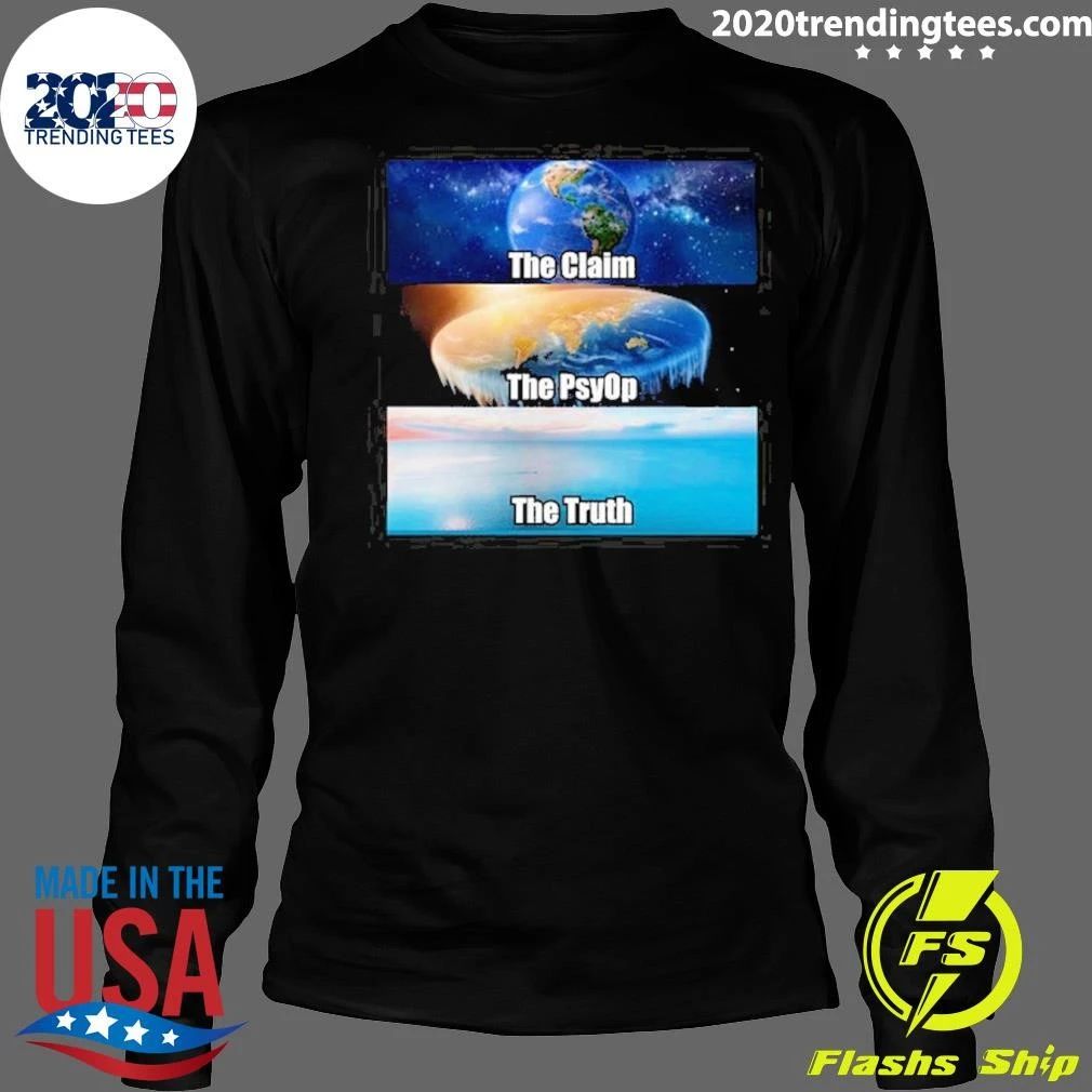 The Claim The Psyop The Truth Flat Earth Meme NASA Lies World Terra Realm Firmament Tee Shirt