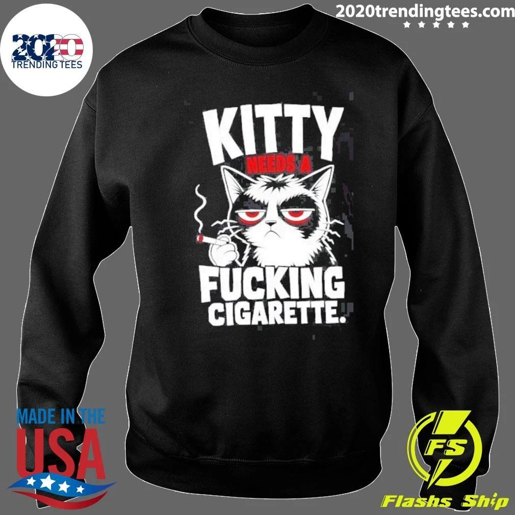 Kitty Needs A Fucking Cigarette Shirt