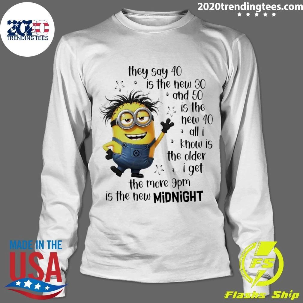 Minion Birthday They Say 40 Is The New 30 And 50 Is The New 40 9pm Midnight Shirt