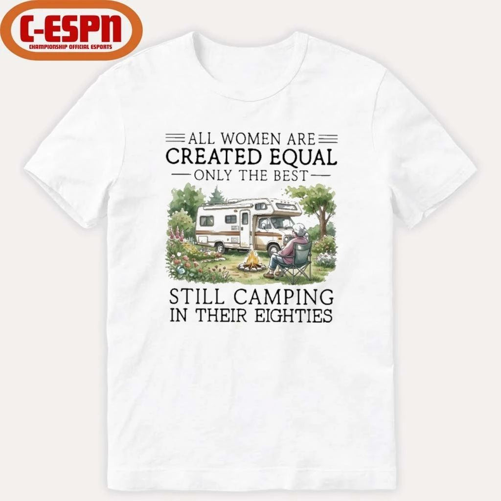 Grandma All Women Are Created Equal Only The Best Still Camping In Their Eighties Shirt