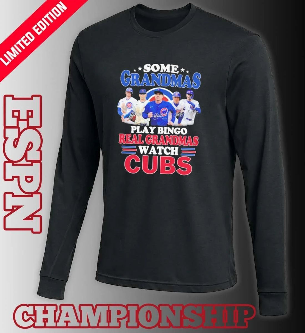 Some Grandmas Play Bingo Real Grandmas Watch Chicago Cubs Signatures Shirt