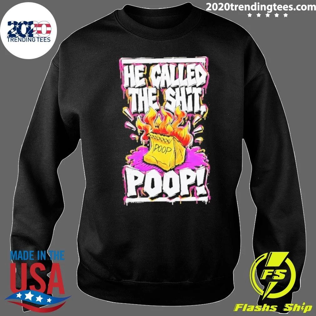 He Called The Shit Poop Shirt