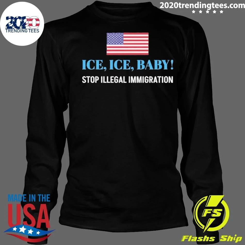 ICE. ICE. BABY Stop Illegal Immigration Shirt