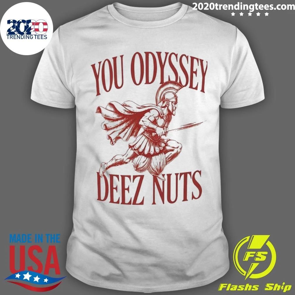You Odyssey Deez Nuts Shirt