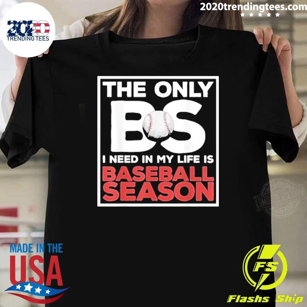 The Only BS I Need In My Life Is Baseball Season Quotes Sayings Softball Shirt