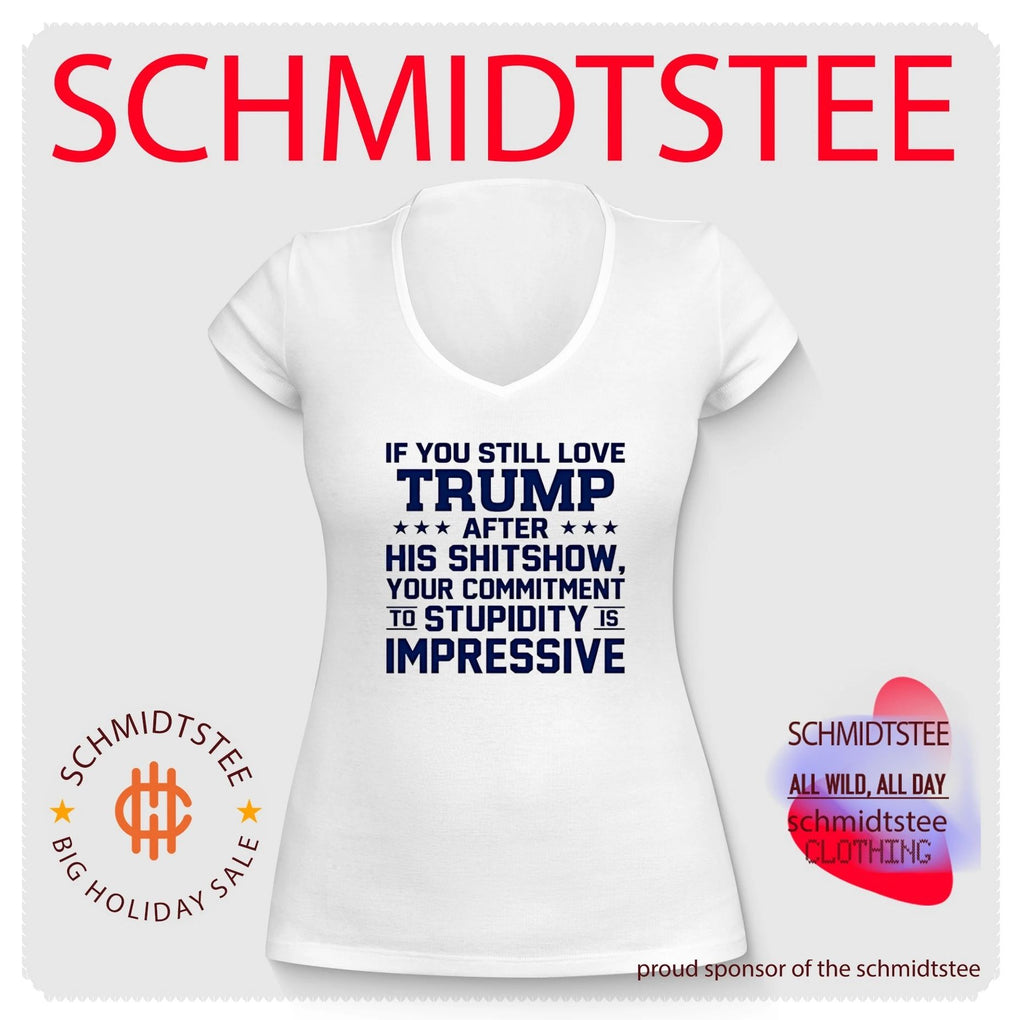 If you still love Trump after his shitshow your commitment shirt