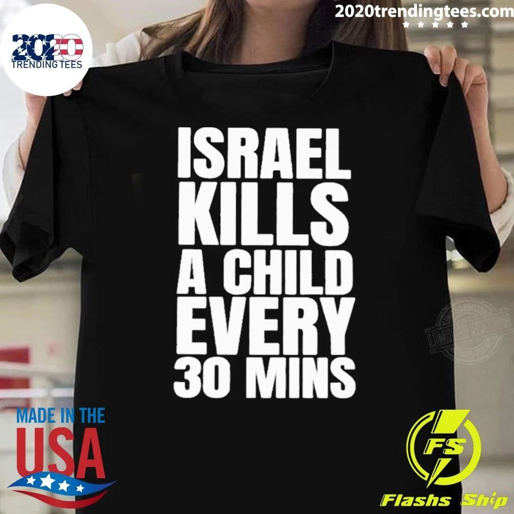 Israel Kills A Child Every 30 Mins Shirt