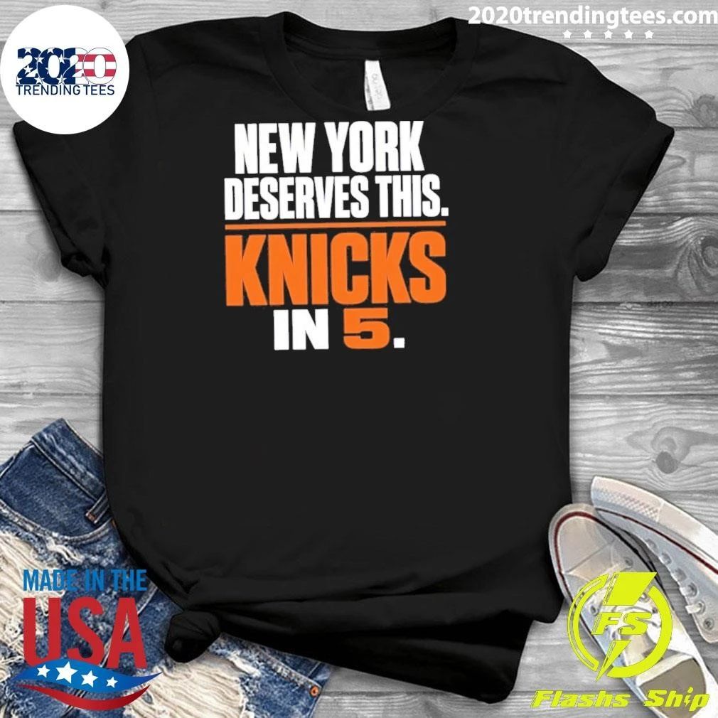 New York Deserves This Knicks In 5 Shirt