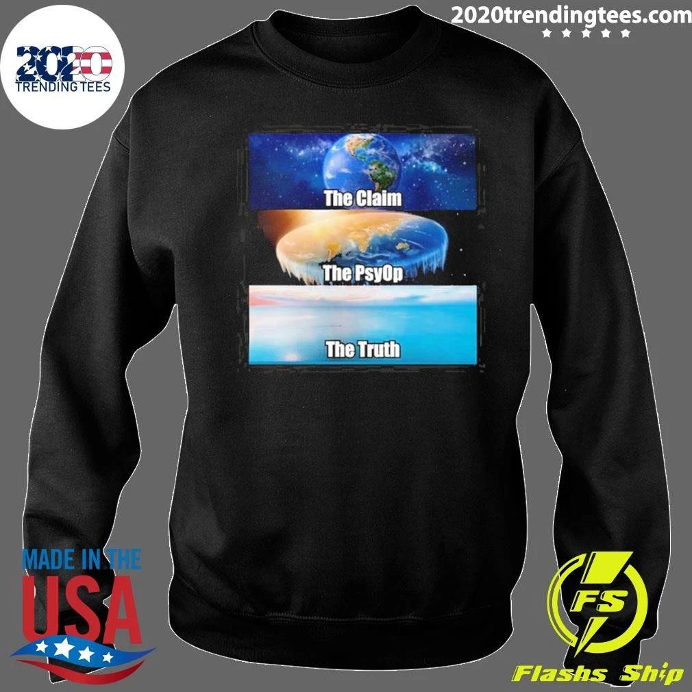 The Claim The Psyop The Truth Flat Earth Meme NASA Lies World Terra Realm Firmament Tee Shirt