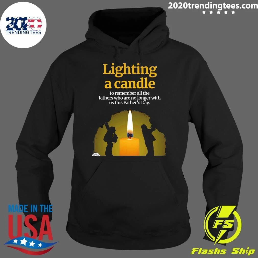 Lighting A Candle To Remember All The Fathers Who Are No Longer With Us This Father’s Day Shirt
