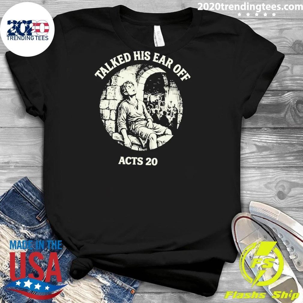 Talked His Ear Off Acts 20 Shirt