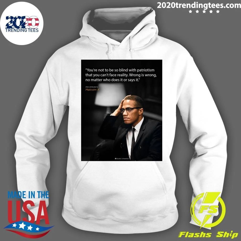 You’re Not To Be So Blind With Patriotism That You Can’t Face Reality Wrong Is Wrong, No Matter Who Does It Or Says It Shirt