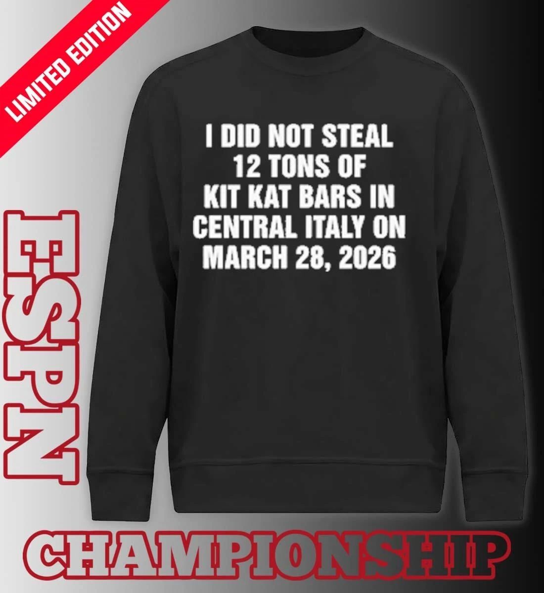 I Did Not Steal 12 Tons of Kit Kat Bars in Central Italy on March 28, 2026 Shirt