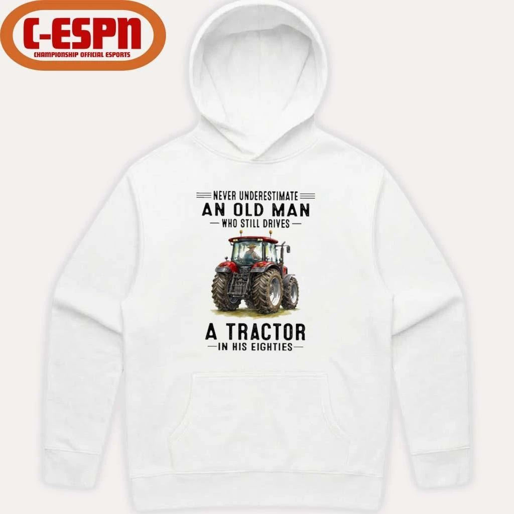 Never Underestimate An Old Man Who Still Drives A Tractor In His Eighties shirt