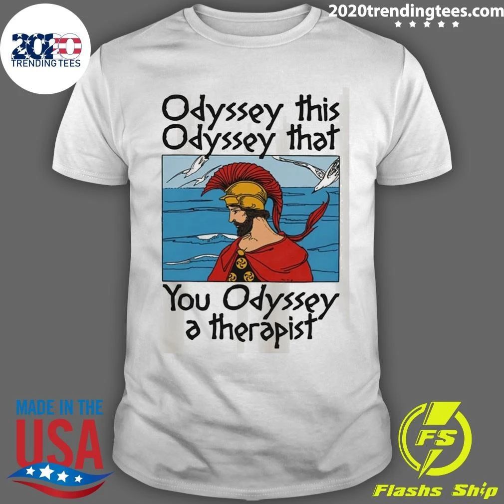 Odyssey This, Odyssey That, You Odyssey A Therapist Tee Shirt