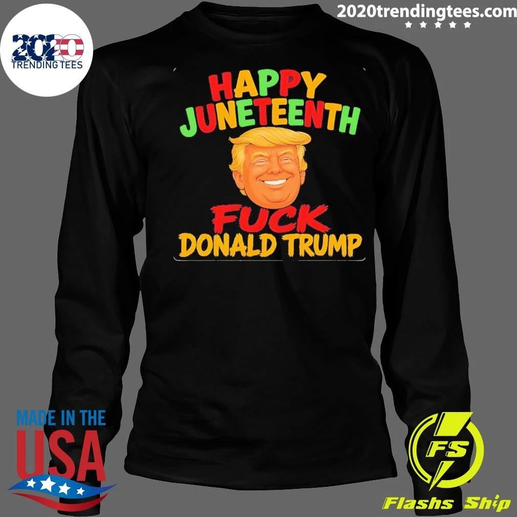 Happy Juneteenth Fuck Donald Trump Shirt
