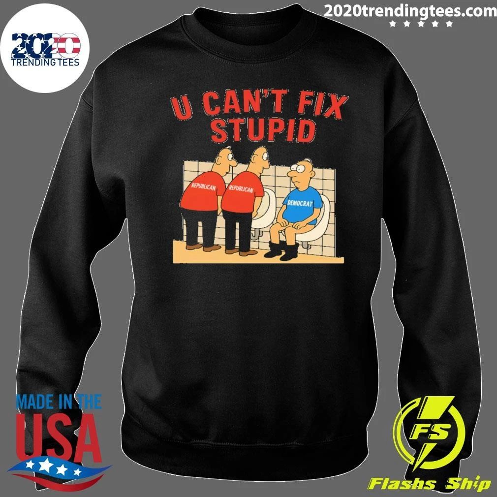 You Can’t Fix Stupid Democrat Republican Joke Shirt