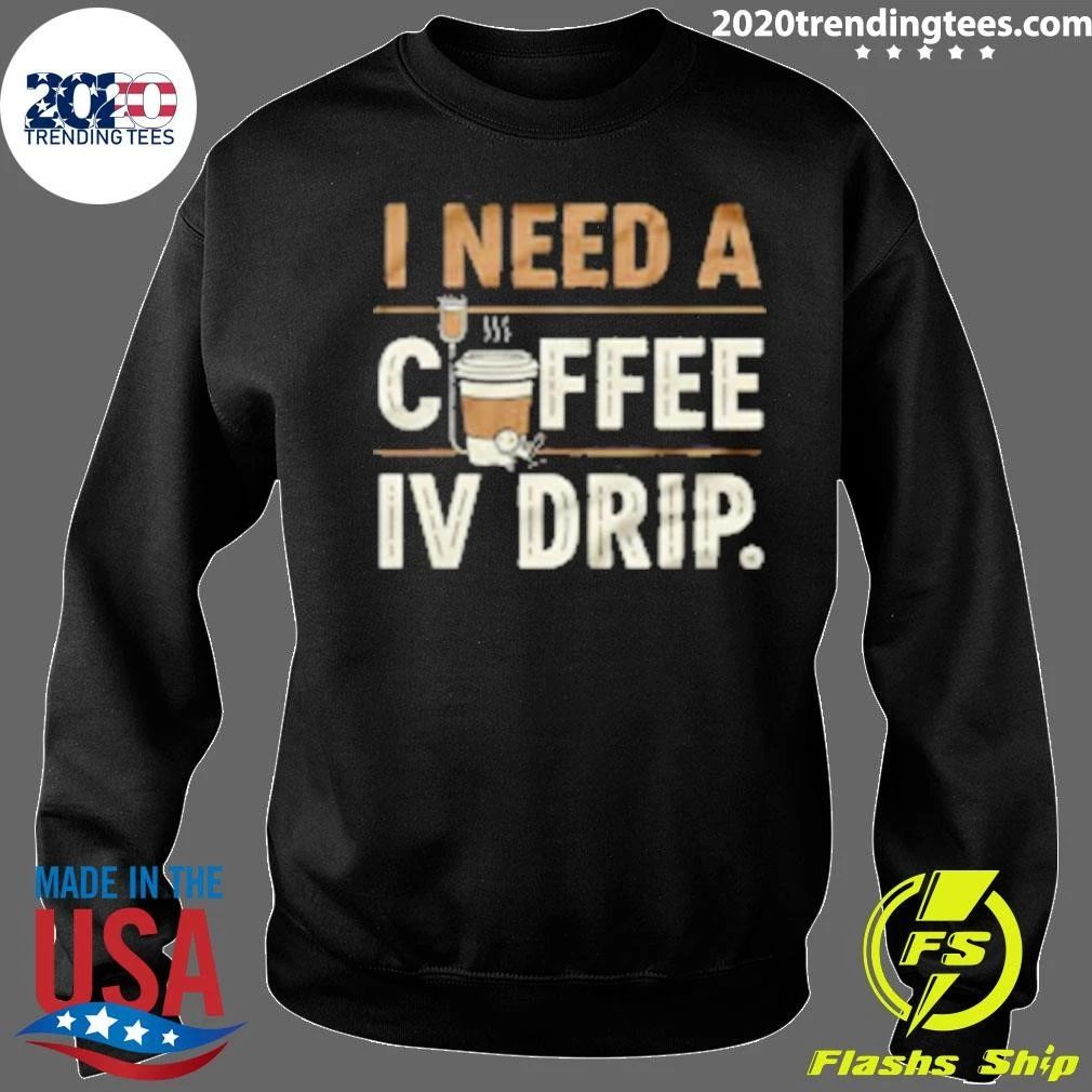 I Need A Coffee IV Drip Shirt