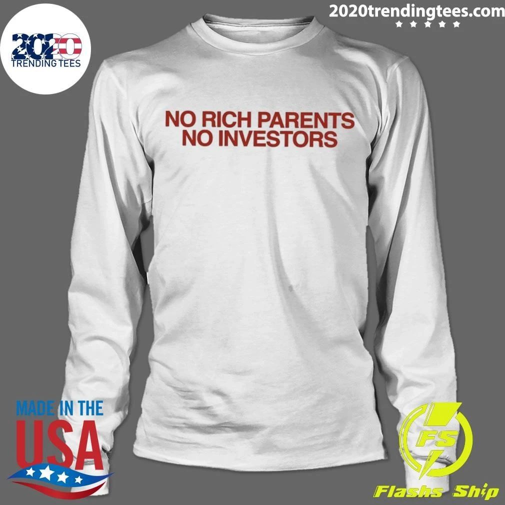 No Rich Parents No Investors Shirt
