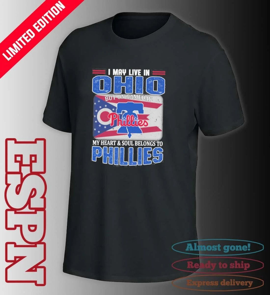 I May Live In Ohio But On Gameday My Heart & Soul Belongs To Philadelphia Phillies Shirt