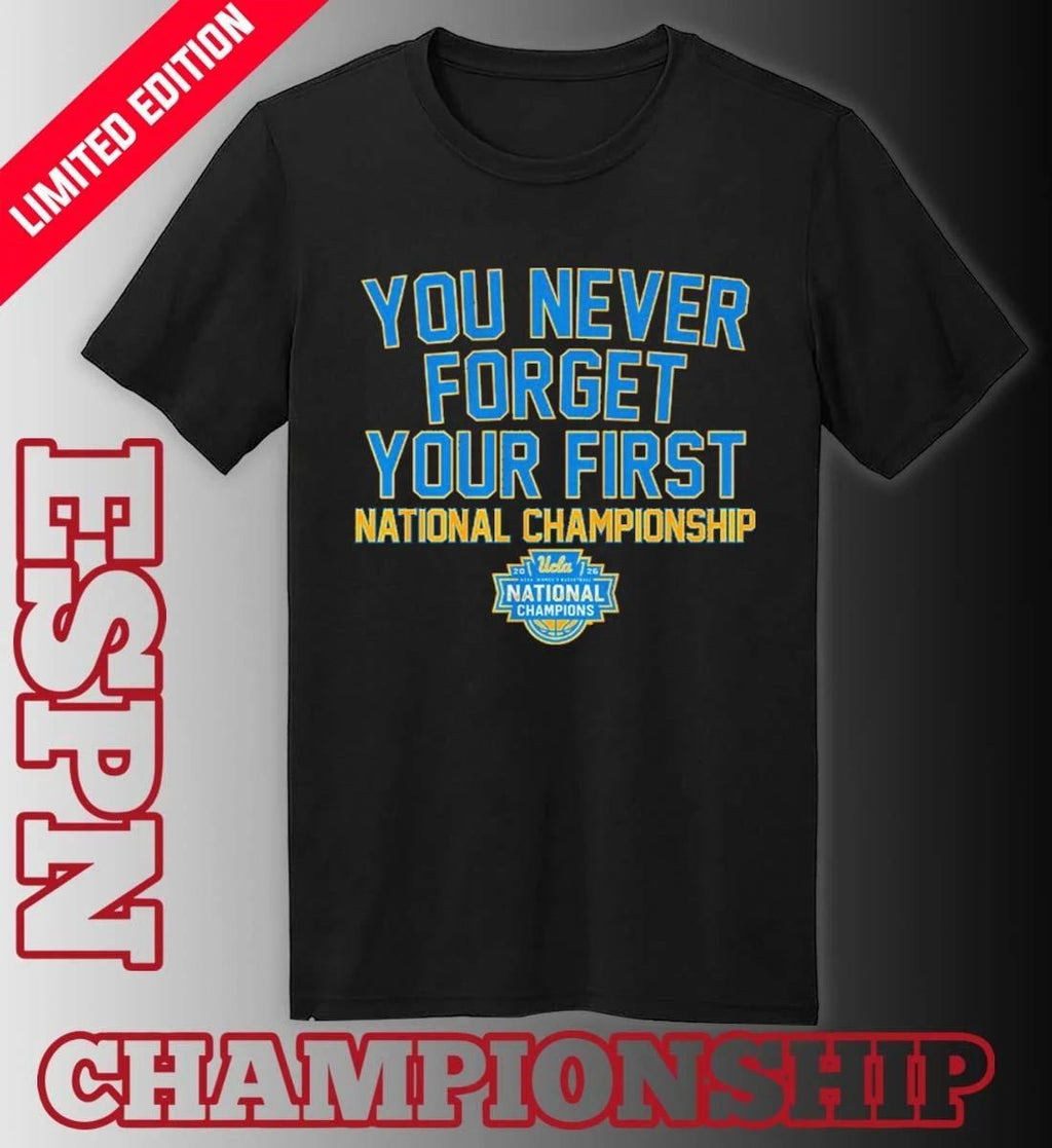 UCLA Women’s Basketball You Never Forget Your First National Championship 2026 Shirt