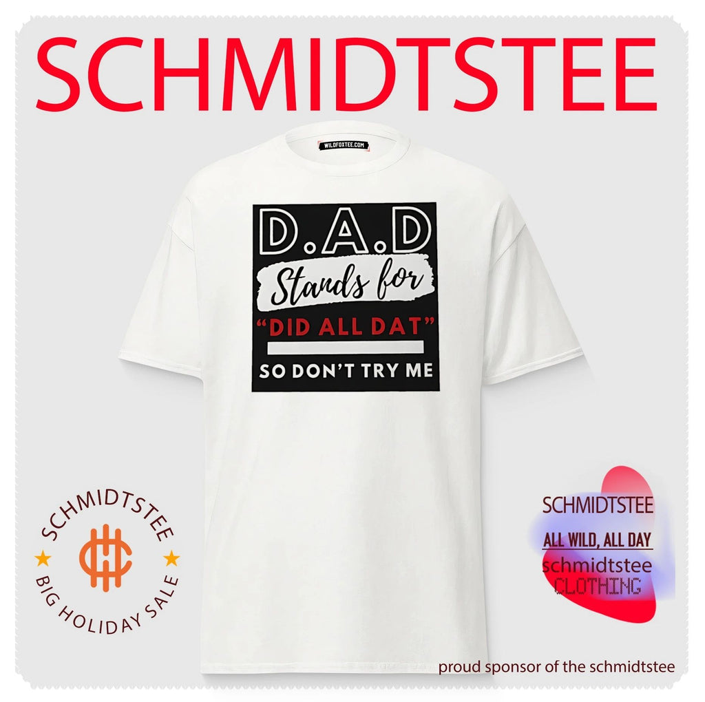 DAD stands for dad all dat so don’t try me shirt