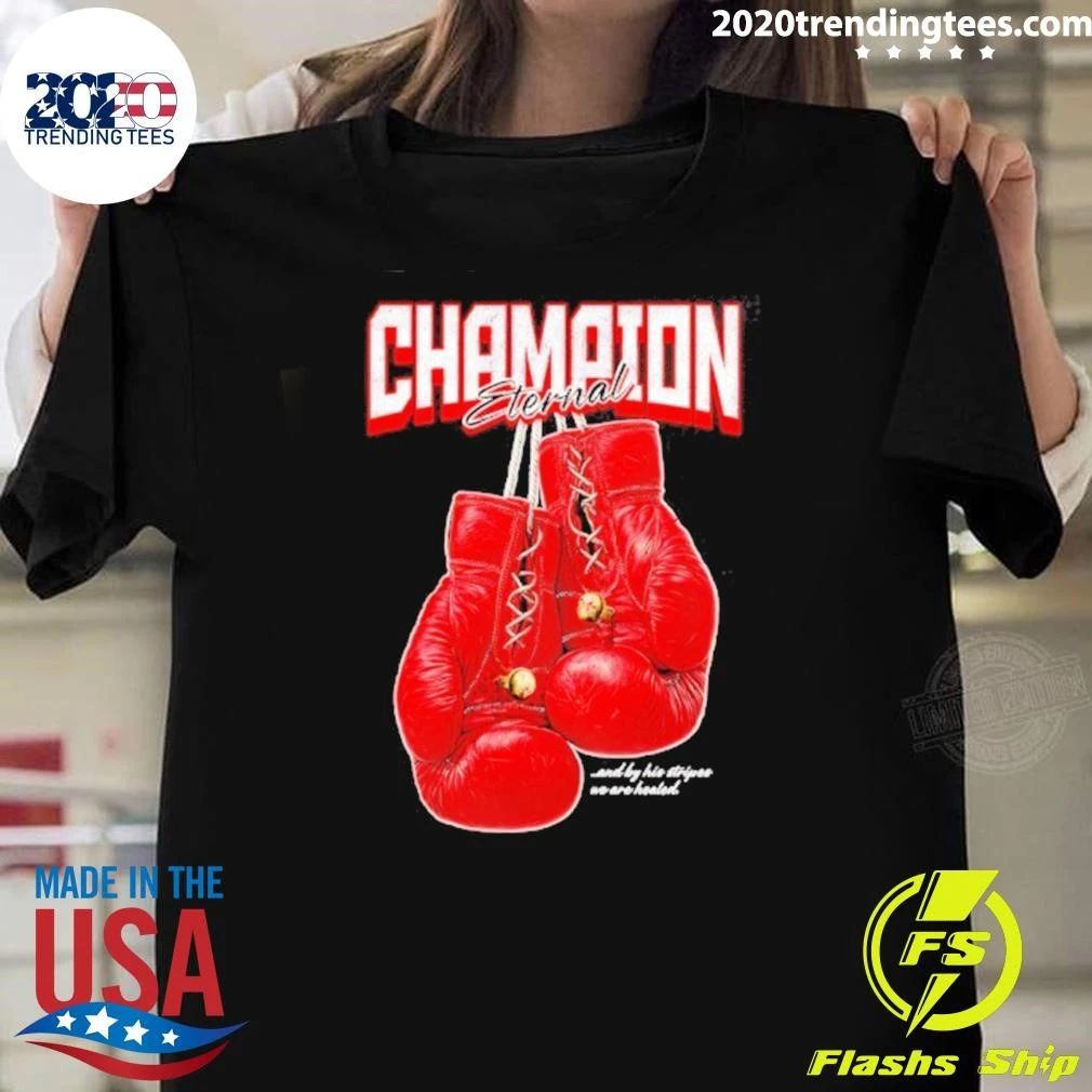 Champion Eternal And By His Stripes We Are Healed Boxing Gloves Shirt